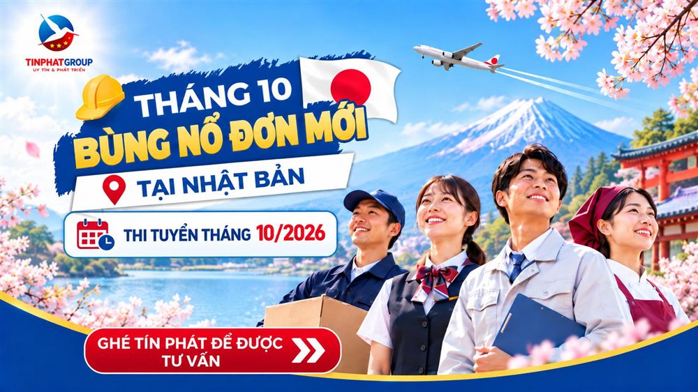 THÁNG 10 BÙNG NỔ ĐƠN MỚI - CHỌN NGAY CƠ HỘI ĐI NHẬT!