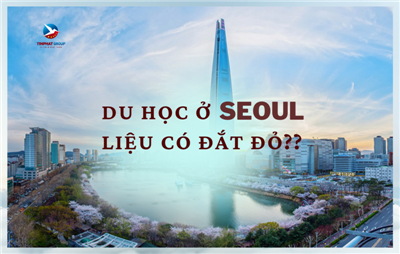 Du học ở Seoul có đắt không? Làm sao để tiết kiệm khi sống, học tập tại nơi này?